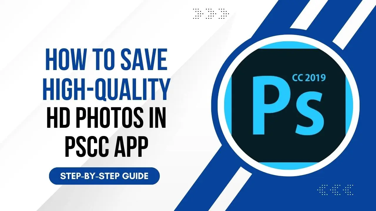 How to Save High-Quality HD Photos in PSCC APP